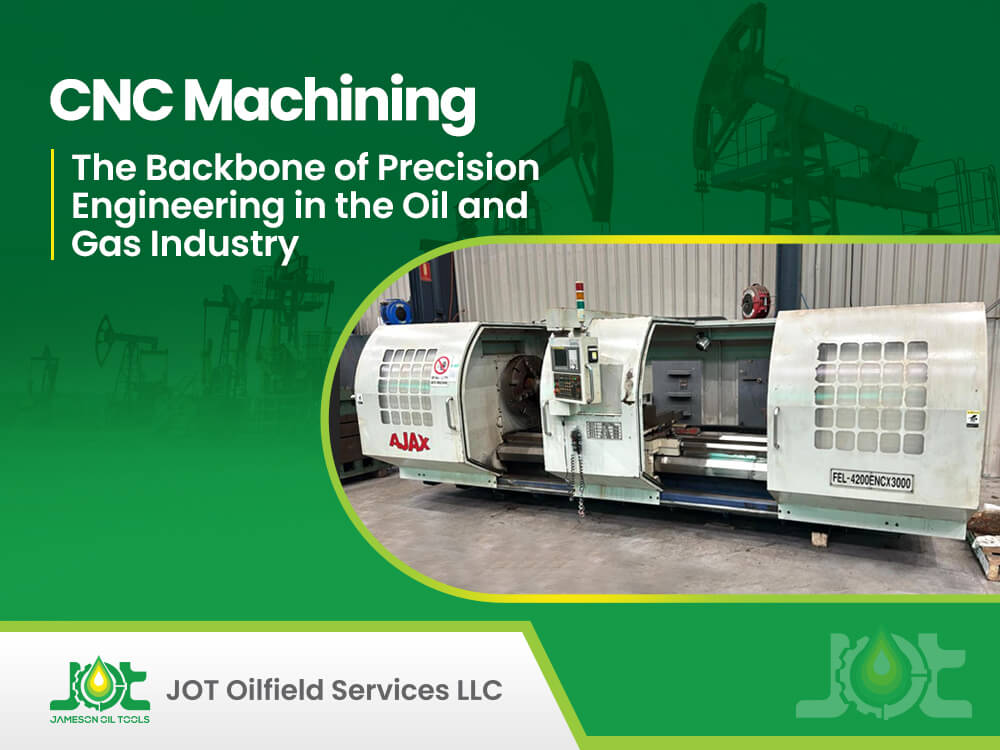 CNC Machining: The Backbone of Precision Engineering in the Oil and Gas Industry