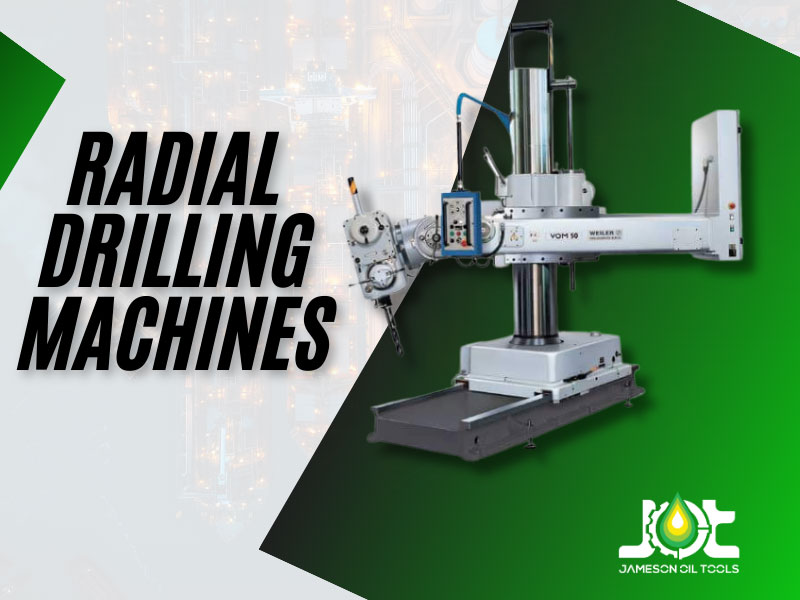 Radial Drilling Machines: Revolutionizing Precision Drilling in the Oil and Gas Industry