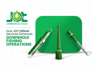 How JOT Oilfield Services Enhances Downhole Fishing Operations