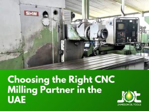 Choosing the Right CNC Milling Partner in the UAE: What to Look For