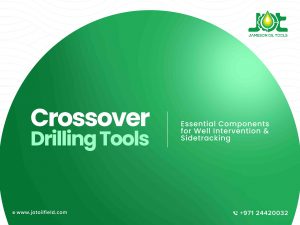 Crossover Drilling Tools: Essential Components for Well Intervention and Sidetracking