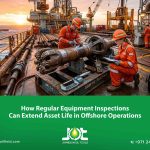 How Regular Equipment Inspections Can Extend Asset Life in Offshore Operations