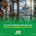 5 Common Drilling Challenges and How JOT’s Tools Help Overcome Them