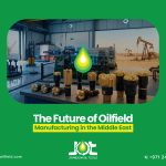 The Future of Oilfield Manufacturing in the Middle East