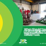 When Should You RefurbishWhen Should You Refurbish vs. Replace Oilfield Tools? vs. Replace Oilfield Tools?